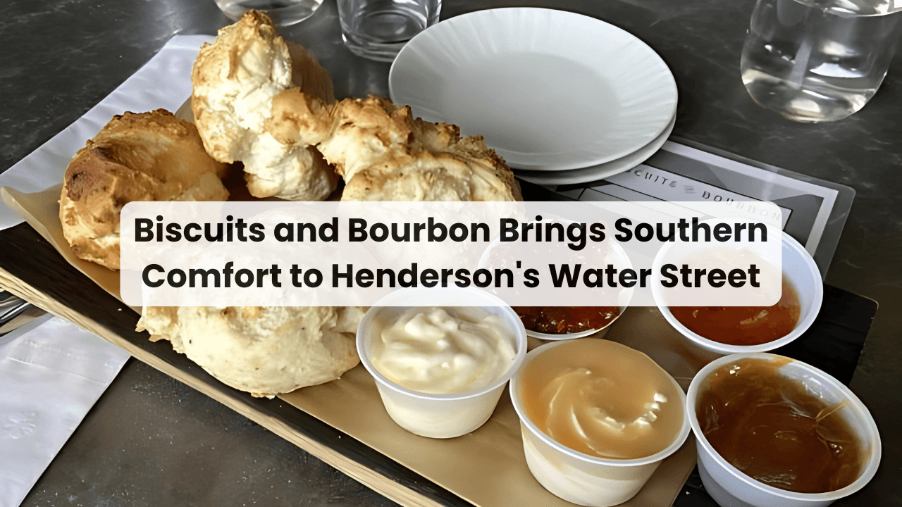 Biscuits and Bourbon Brings Southern Comfort to Henderson's Water Street