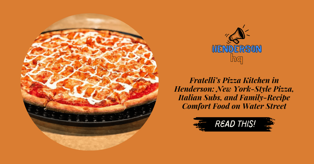 Fratelli’s Pizza Kitchen in Henderson: New York-Style Pizza, Italian Subs, and Family-Recipe Comfort Food on Water Street