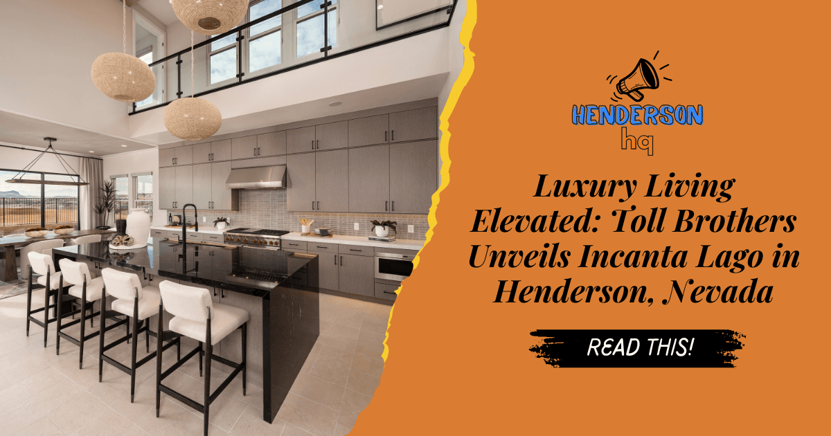 Luxury Living Elevated: Toll Brothers Unveils Incanta Lago in Henderson, Nevada