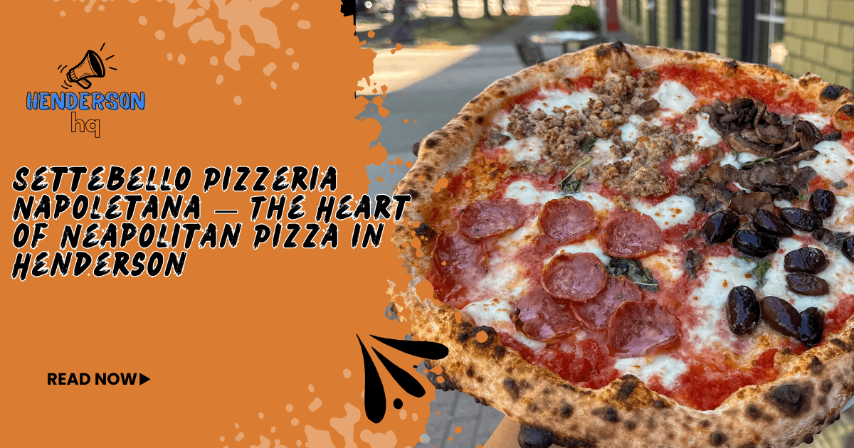 Settebello Pizzeria Napoletana — The Heart of Neapolitan Pizza in Henderson