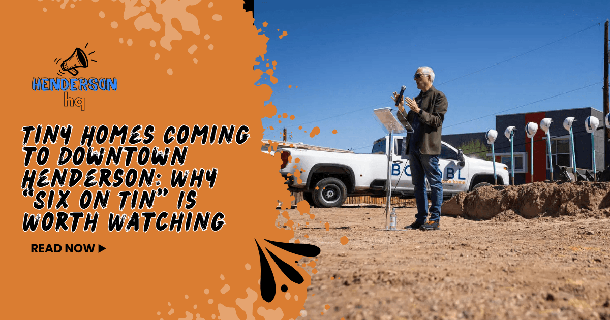 Tiny Homes Coming to Downtown Henderson: Why “Six on Tin” Is Worth Watching