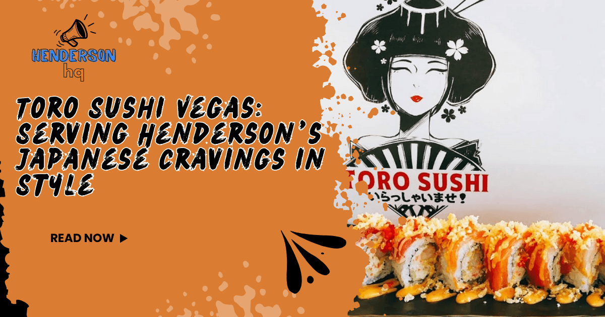 Toro Sushi Vegas: Serving Henderson’s Japanese Cravings in Style