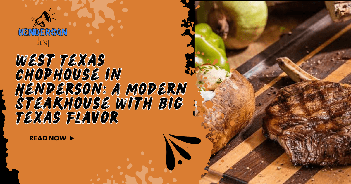 West Texas Chophouse in Henderson: A Modern Steakhouse With Big Texas Flavor